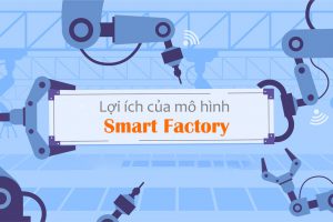 Lợi ích của nhà máy thông minh – 3 nhà máy thông minh hàng đầu