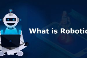Robotics là gì? Ứng dụng tuyệt vời của Robotics đối với cuộc sống