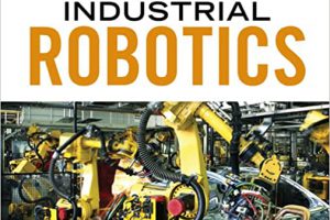 Industrial Robotics là gì? Đặc điểm, cách lựa chọn Industrial Robotics tốt nhất